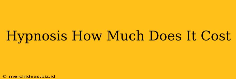 Hypnosis How Much Does It Cost