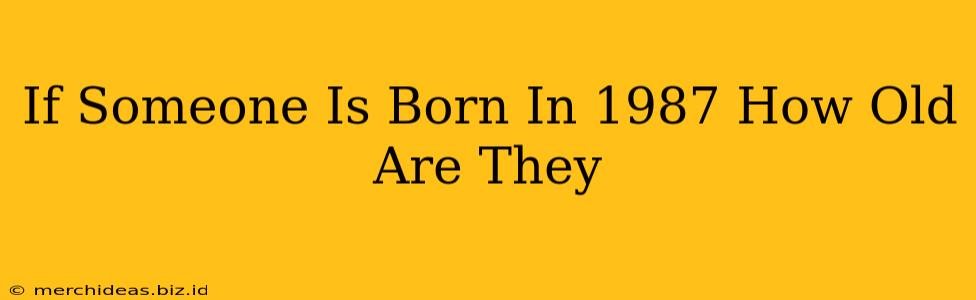 If Someone Is Born In 1987 How Old Are They
