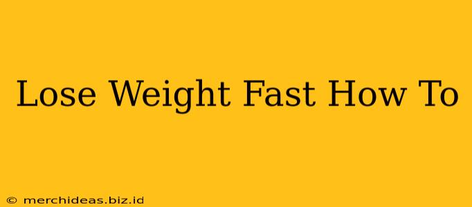 Lose Weight Fast How To