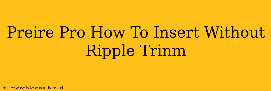 Preire Pro How To Insert Without Ripple Trinm