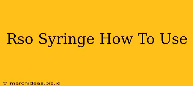 Rso Syringe How To Use