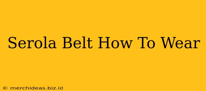 Serola Belt How To Wear