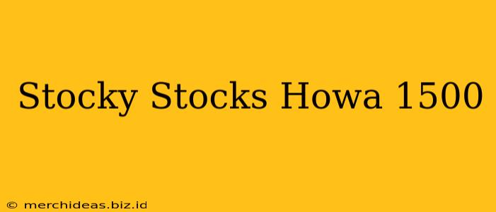 Stocky Stocks Howa 1500