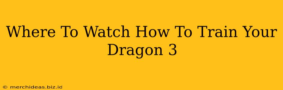 Where To Watch How To Train Your Dragon 3