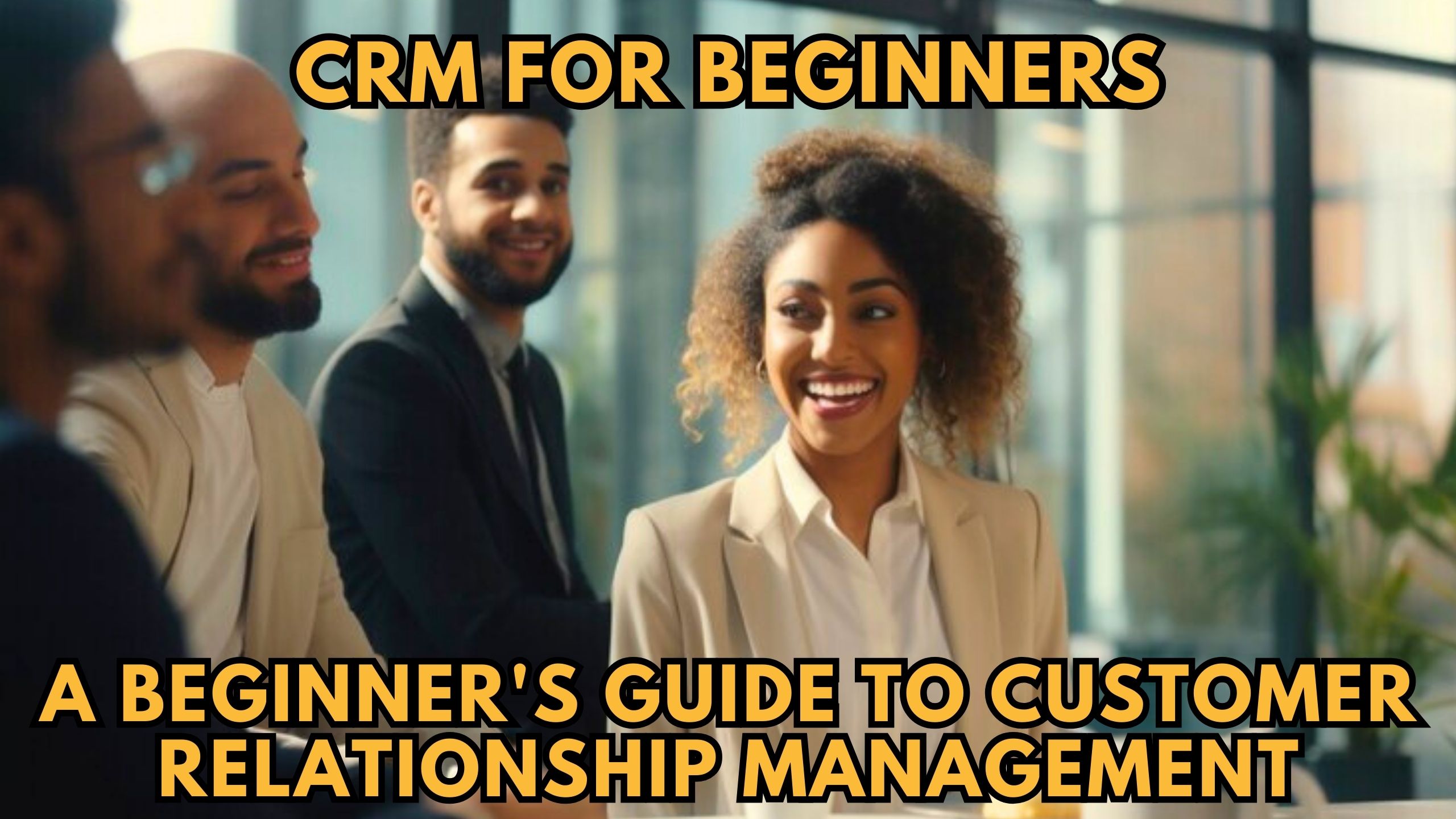Small Business CRM for Beginners: Your Ultimate Guide to Customer Relationship Management