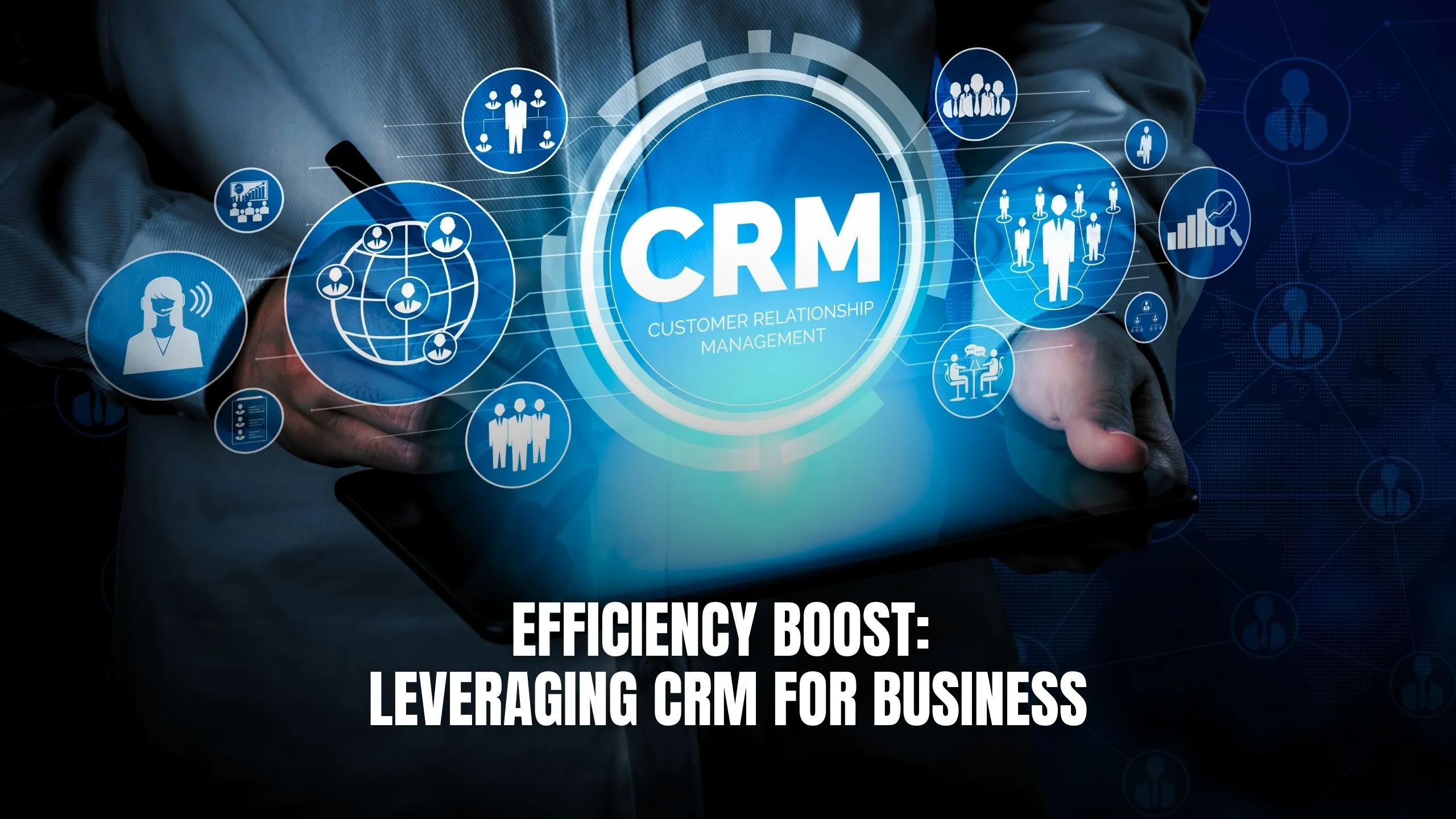 Boost Your Small Business Efficiency: A Comprehensive Guide to CRM