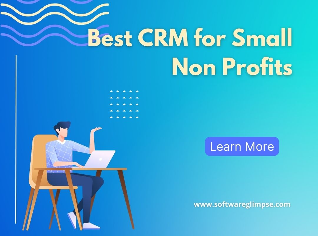 Unlocking Impact: The Best CRM Systems for Small Nonprofits in 2024