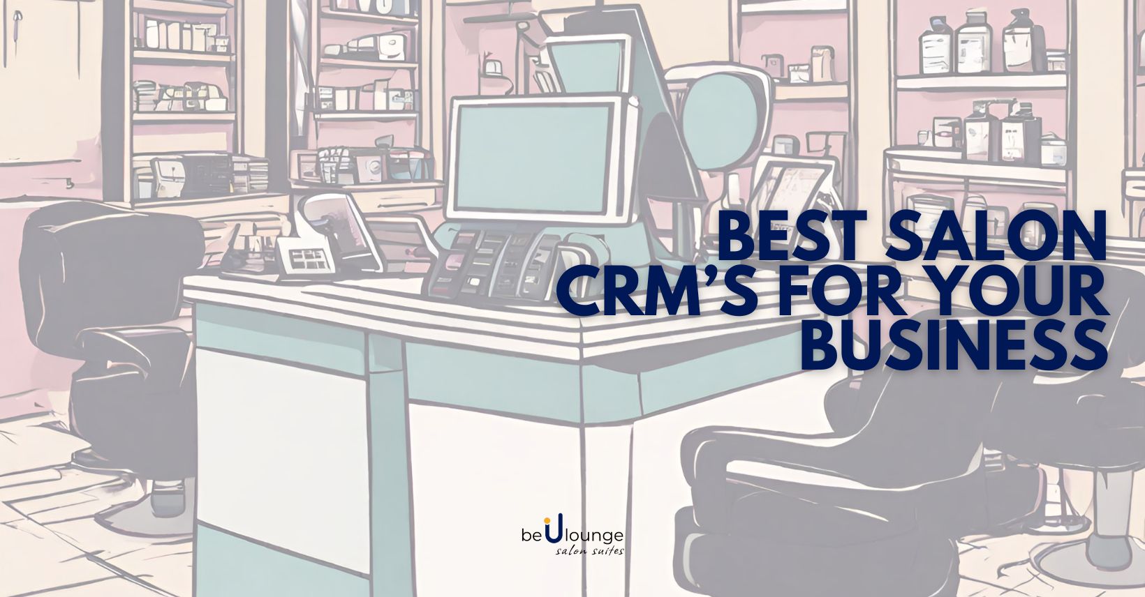 Unlocking Salon Success: The Best CRM Systems for Small Businesses
