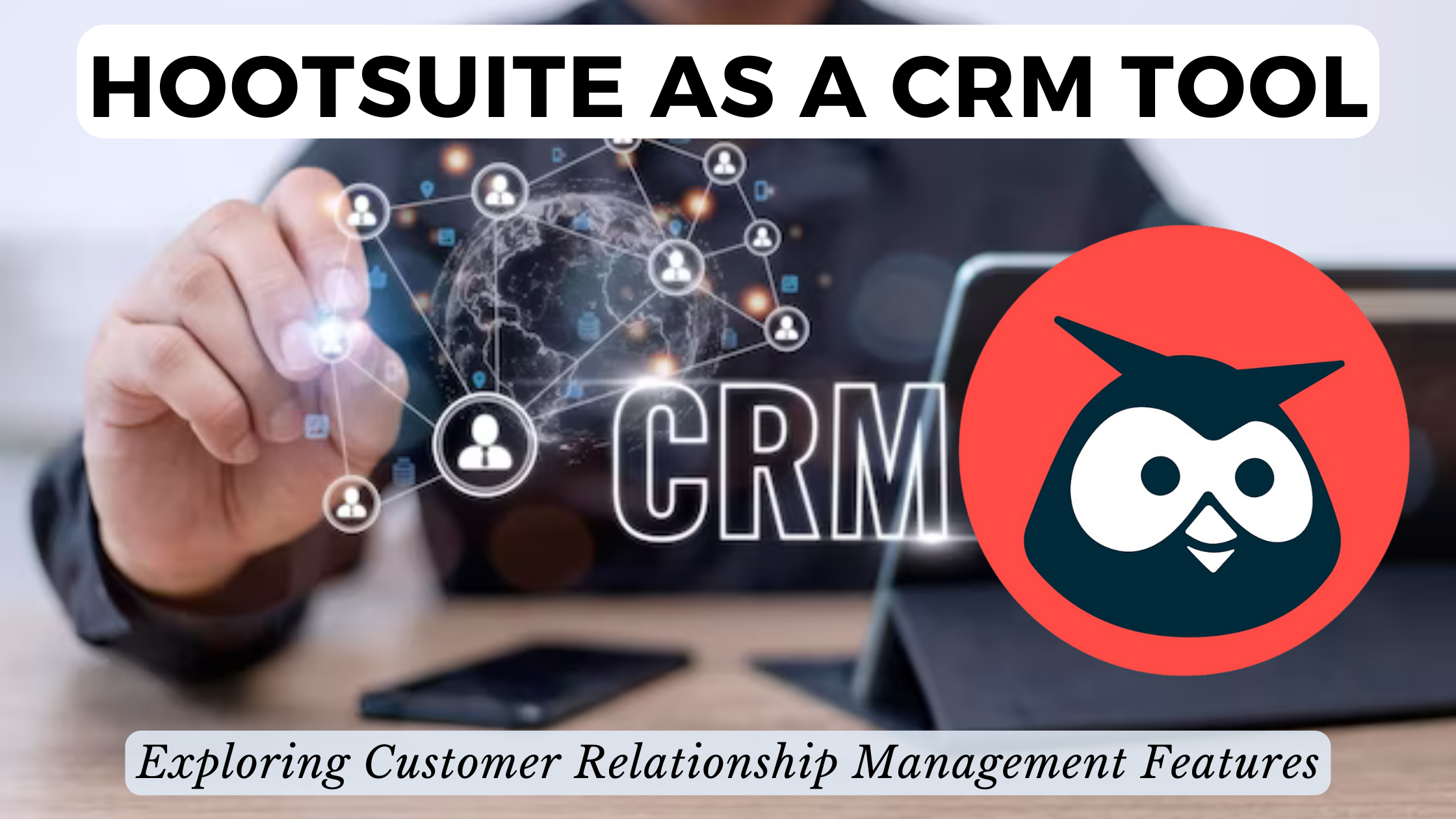 Supercharge Your Social Media: Mastering CRM Integration with Hootsuite for Peak Performance