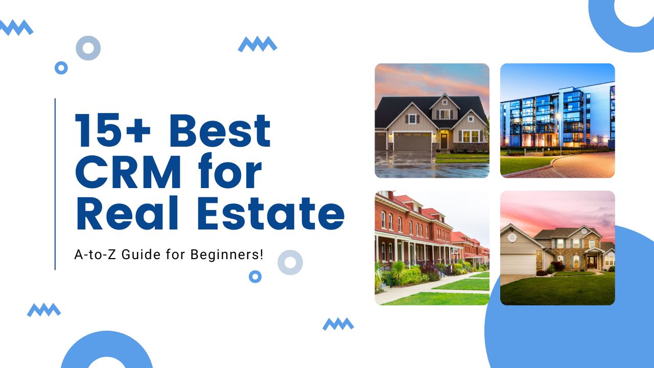 Unlocking Success: The Ultimate Guide to the Best CRM for Small Real Estate Businesses