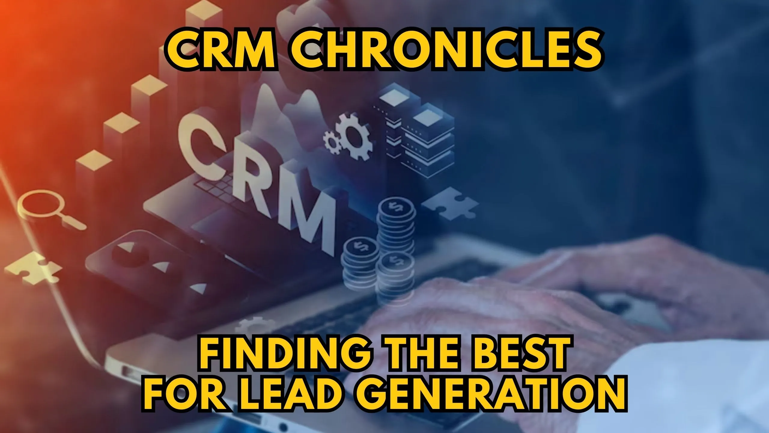 Unlocking Growth: The Definitive Guide to the Best CRMs for Lead Generation in 2024