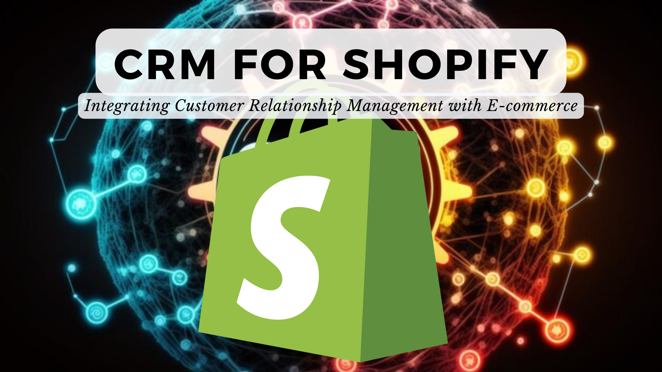 Unlock E-commerce Growth: Mastering CRM Integration with Shopify for Explosive Sales