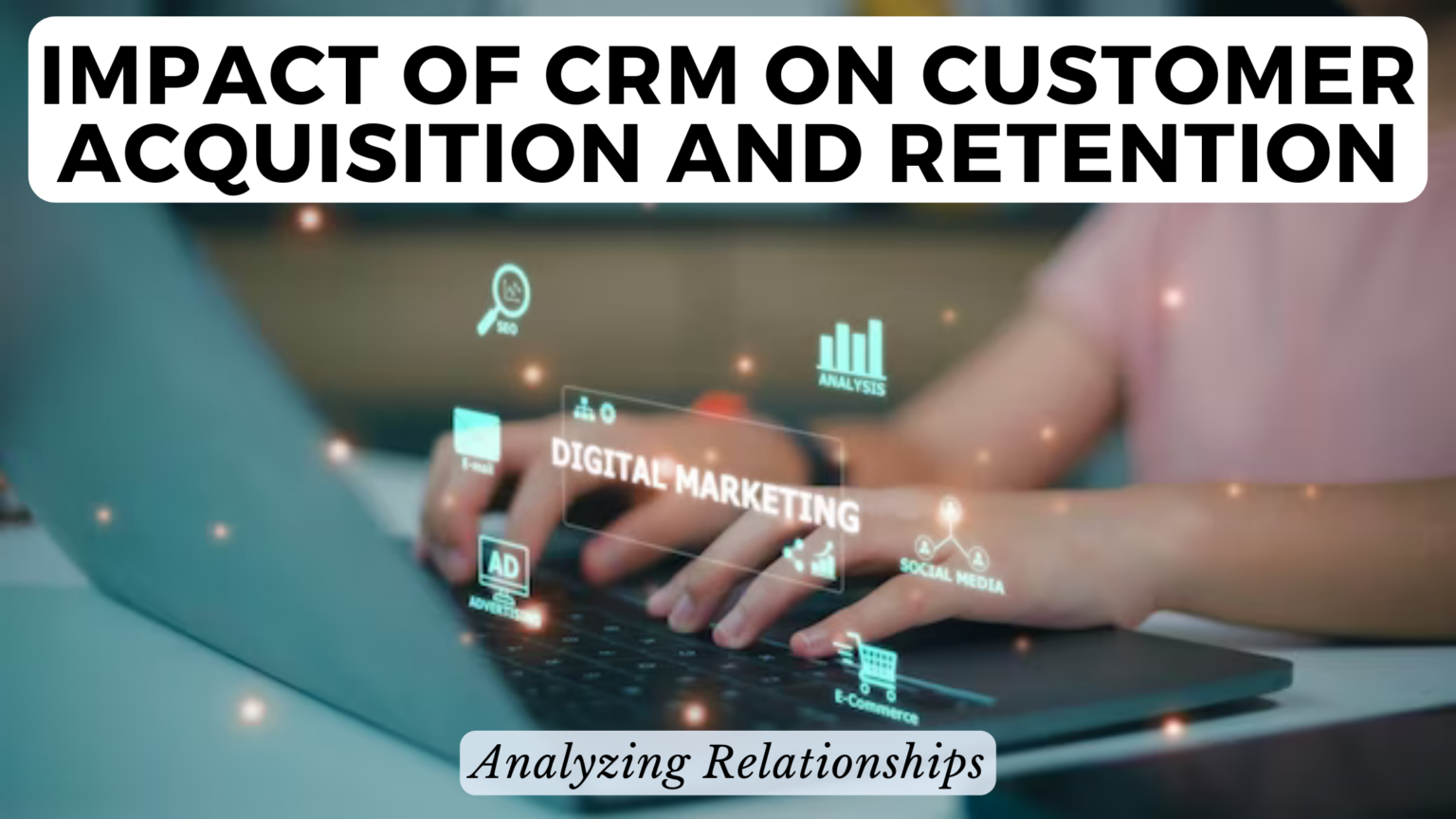 Boost Your Business: Mastering CRM, Marketing, and Customer Retention for Unstoppable Growth